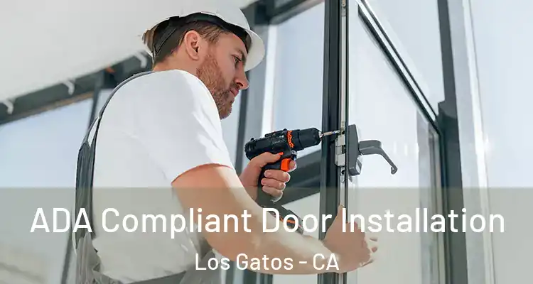  ADA Compliant Door Installation Los Gatos - CA