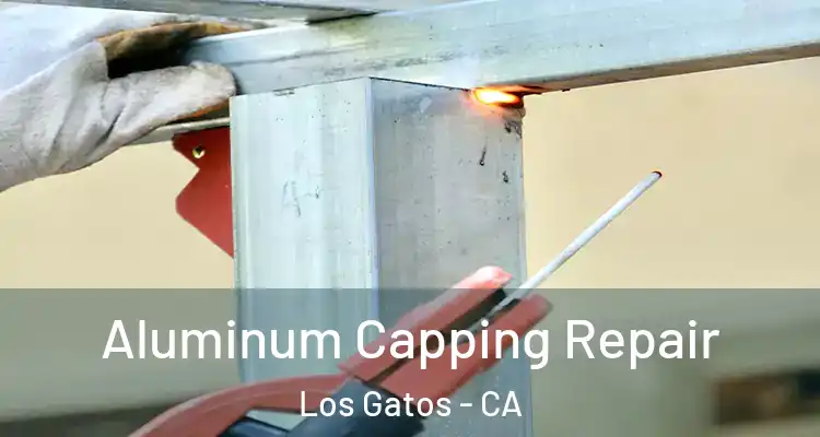  Aluminum Capping Repair Los Gatos - CA
