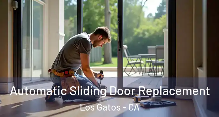  Automatic Sliding Door Replacement Los Gatos - CA