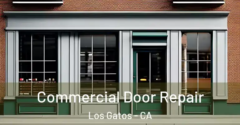  Commercial Door Repair Los Gatos - CA