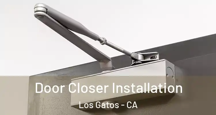  Door Closer Installation Los Gatos - CA