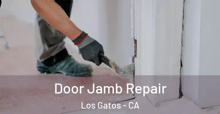  Door Jamb Repair Los Gatos - CA