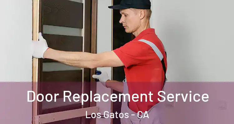  Door Replacement Service Los Gatos - CA
