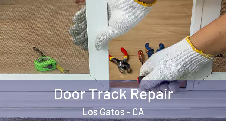  Door Track Repair Los Gatos - CA