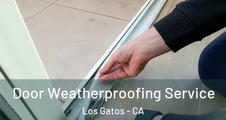  Door Weatherproofing Service Los Gatos - CA