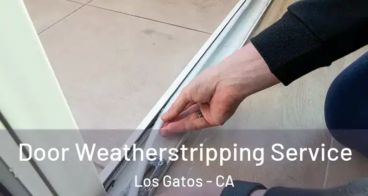  Door Weatherstripping Service Los Gatos - CA