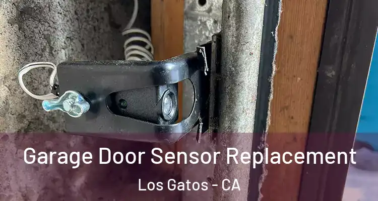  Garage Door Sensor Replacement Los Gatos - CA