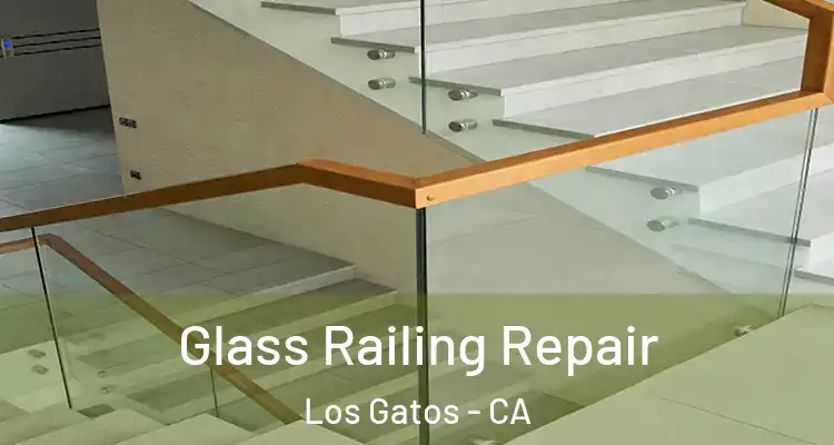  Glass Railing Repair Los Gatos - CA