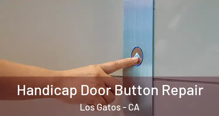 Handicap Door Button Repair Los Gatos - CA