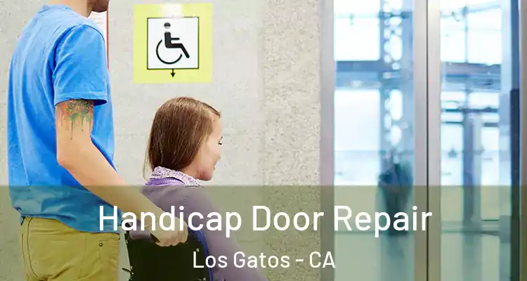  Handicap Door Repair Los Gatos - CA