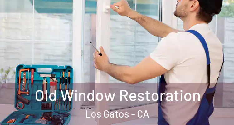  Old Window Restoration Los Gatos - CA