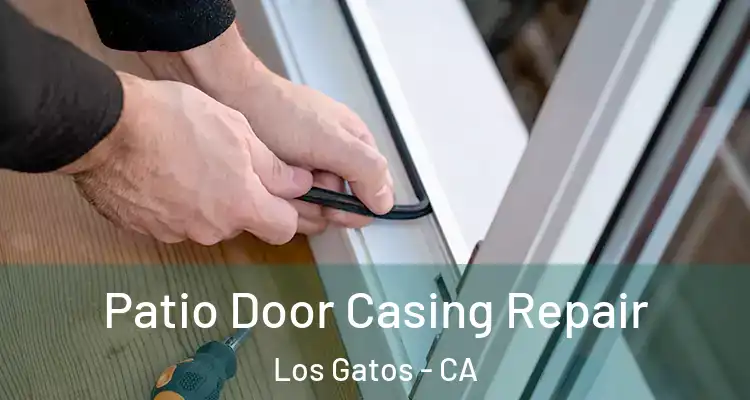  Patio Door Casing Repair Los Gatos - CA