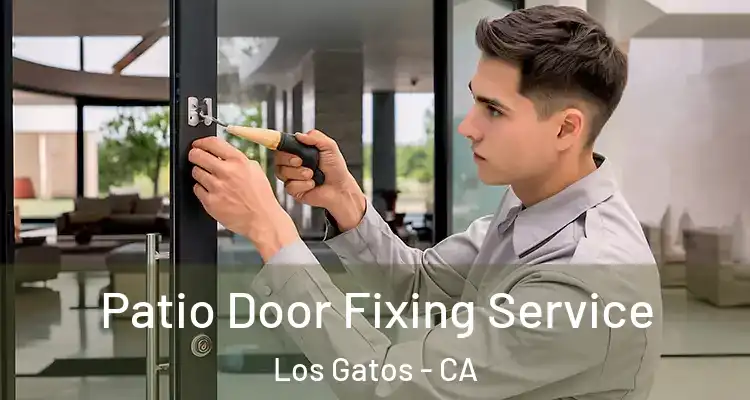  Patio Door Fixing Service Los Gatos - CA