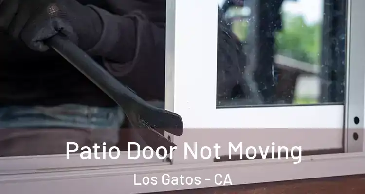  Patio Door Not Moving Los Gatos - CA