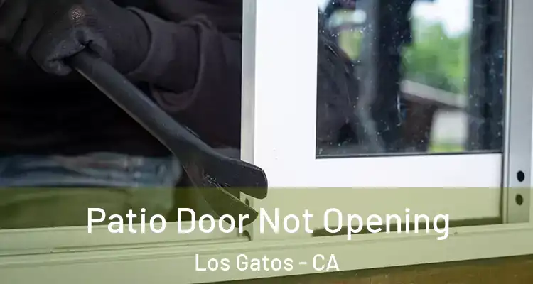  Patio Door Not Opening Los Gatos - CA