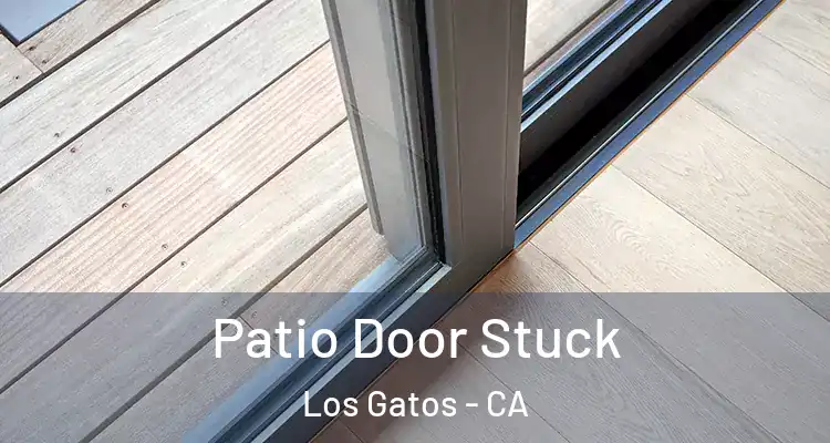  Patio Door Stuck Los Gatos - CA