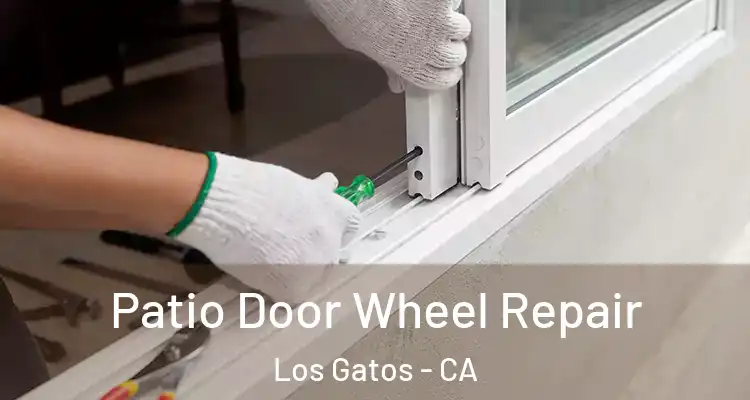  Patio Door Wheel Repair Los Gatos - CA