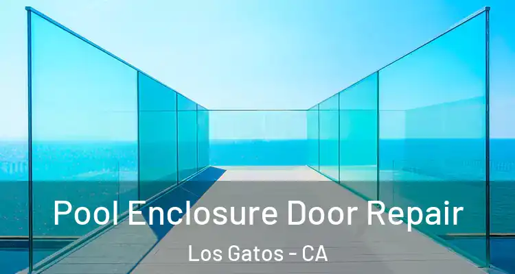  Pool Enclosure Door Repair Los Gatos - CA