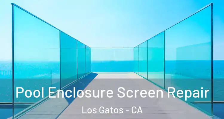  Pool Enclosure Screen Repair Los Gatos - CA