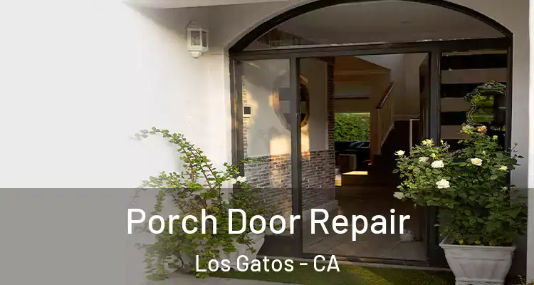  Porch Door Repair Los Gatos - CA
