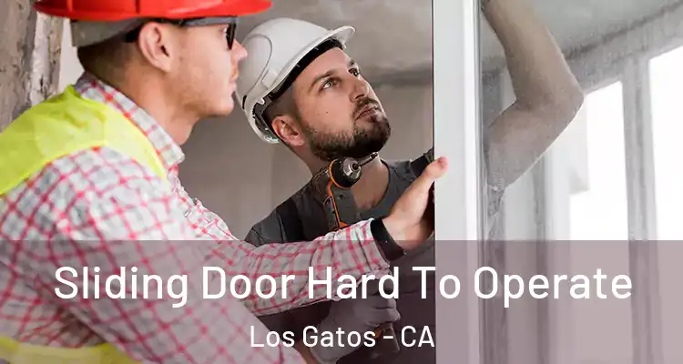  Sliding Door Hard To Operate Los Gatos - CA
