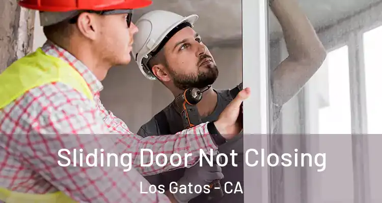  Sliding Door Not Closing Los Gatos - CA