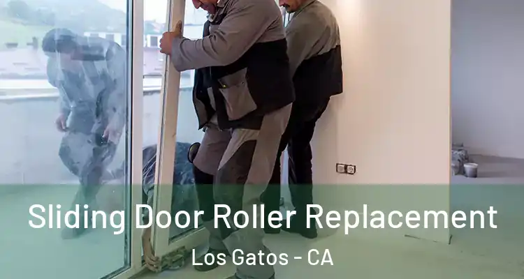  Sliding Door Roller Replacement Los Gatos - CA