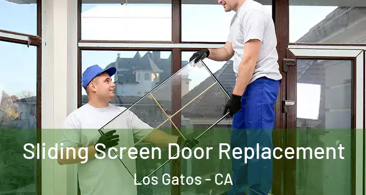  Sliding Screen Door Replacement Los Gatos - CA