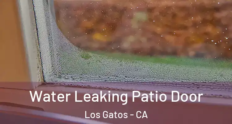  Water Leaking Patio Door Los Gatos - CA