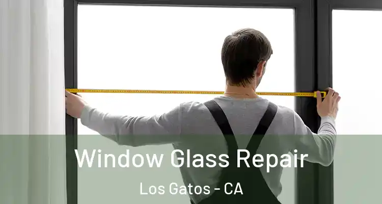  Window Glass Repair Los Gatos - CA
