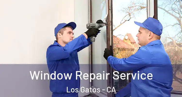  Window Repair Service Los Gatos - CA