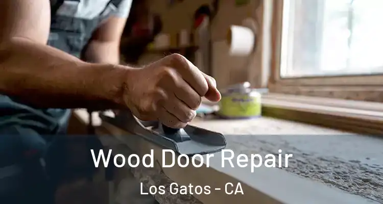  Wood Door Repair Los Gatos - CA